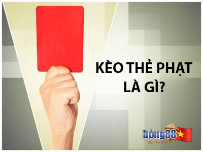 Kèo thẻ phạt là gì?